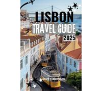 LISBON TRAVEL GUIDE 2025: The Heart of Portugal: Exploring Its Historic Icons, Hidden Treasures, and Breathtaking Outdoors
