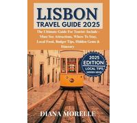 Lisbon Travel Guide 2025: The Ultimate Guide For Tourist: Include -Must See Attractions, Where To Stay, Local Food, Budget Tips, Hidden Gems & Itinerary