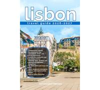 LISBON TRAVEL GUIDE 2026/2027: Discover LISBON from arrival to departure with a well-detailed guide that helps you see more in half the time through ... advice, budget guidance, and top attractions