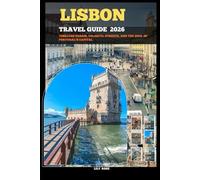 LISBON TRAVEL GUIDE 2026: Timeless Charm, Colorful Streets, and the Soul of Portugal’s Capital