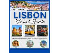 LISBON TRAVEL GUIDE: Explore the Hidden Gems of Portugal's Capital