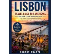 LISBON TRAVEL GUIDE FOR AMERICANS (PORTUGAL TRAVEL GUIDE 2026-2027): The Complete Guide to Planning, Exploring, and Experiencing Portugal's Captivating Capital