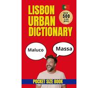 Lisbon Urban Dictionary: 500 Real Lisbon Expressions with Examples, Meanings, and English Translations