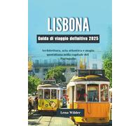 LISBONA Guida di viaggio definitiva 2025: Architettura, aria atlantica e magia quotidiana nella capitale del Portogallo