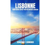 LISBONNE GUIDE DE VOYAGE 2026: Découvrez le quartier historique d'Alfama, les points de vue panoramiques, le tramway 28, la cuisine portugaise, les ... et les expériences authentiques de Lisbonne.