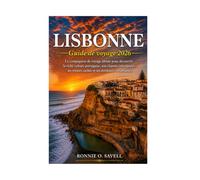 LISBONNE GUIDE DE VOYAGE 2026: Le compagnon de voyage ultime pour découvrir la riche culture portugaise, son charme intemporel, ses trésors cachés et ses aventures inoubliables
