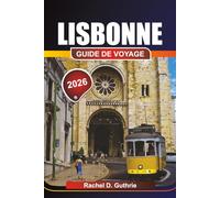 LISBONNE GUIDE DE VOYAGE 2026: Les meilleures choses à faire, les joyaux cachés et quand visiter