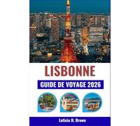 LISBONNE GUIDE DE VOYAGE 2026: Planifiez votre escale idéale au Portugal : 7 excursions d'une journée, raccourcis et informations pratiques pour optimiser votre temps