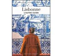 Lisbonne - L'autre guide Fany Pechiodat (Auteur), Lauriane Gepner (Auteur), Lucie Etchebers (Auteur)