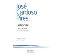Lisbonne: Livre de bord. Voix, regards, ressouvenances