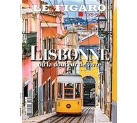 Lisbonne, ou la douceur de vivre - Le Figaro Hors-Série - Le Figaro Eds - broché - Guide