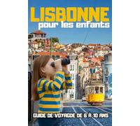 LISBONNE POUR LES ENFANTS. GUIDE DE VOYAGDE DE 6 À 10 ANS: Écrivez votre légende familiale : curiosités, panoramas à couper le souffle et aventure à ... tout dans votre journal de voyage magique !