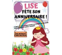 Lise fête son anniversaire: Planifie ta fête d'anniversaire en prenant des décisions passionnantes à chaque tournant ! Plus de 100 prénoms disponibles dans la collection "Mon anniversaire"