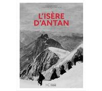 L'Isère d'Antan Gilles-Marie Moreau (Auteur)