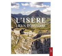 L'Isère: Lieux d'histoire
