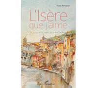 L'Isère que j'aime – À travers des promenades – L'Harmattan