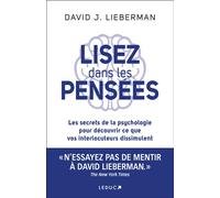Lisez dans les pensées (NE) Les secrets de la psychologie pour découvrir ce que vos interlocuteurs dissimulent - David J. Lieberman - Leduc S. - broché - Guide