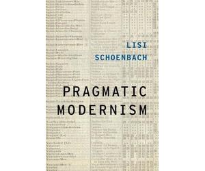 Lisi Schoenbach Pragmatic Modernism (Poche) Modernist Literature and Culture