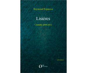 Lisières Carnets 2009-2012 - Raymond Espinose - Orizons - broché - Roman