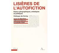Lisières de l'autofiction: Enjeux géographiques, artistiques et politiques