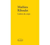 Lisières du corps - Mathieu Riboulet - Verdier - broché - Roman