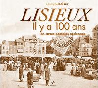 Lisieux : Il y a 100 ans en cartes postales anciennes