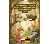 Lisko i opowieści z lasu - Lisko und die Geschichten aus dem Wald Tom 1: Dwujęzyczna książka dla dzieci po polsku i niemiecku
