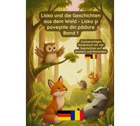 Lisko und die Geschichten aus dem Wald - Lisko și poveștile din pădure Band 1: Zweisprachiges Kinderbuch Deutsch Rumänisch