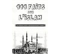 L'islam - 111 faits incroyables sur l'islam: Les trésors cachés d'une religion riche et diverse