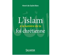 L'islam à la lumière de la foi chrétienne - Henri de Saint-Bon - Salvator - broché - Essai