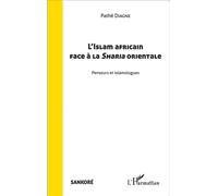 L'Islam africain face à la Sharia orientale Penseurs et islamologues - Pathé Diagne - L'harmattan - broché - Essai