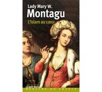 L'Islam au coeur Lady Mary W. Montagu (Auteur), Pierre Charras (Traduction)
