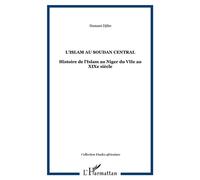 L'Islam au Soudan Central Histoire de l'Islam au Niger du VIIe au XIXe siècle - Djibo Hamani - L'harmattan - broché - Etude