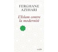 L'Islam contre la modernité Ferghane Azihari (Auteur)