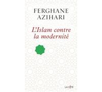 L'Islam contre la modernité - Ferghane Azihari - Presses De La Cite - broché - Essai