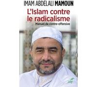 L'Islam contre le radicalisme. Manuel de contre-offensive MAMOUN ABDELALI (Auteur)