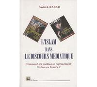 L'islam dans le discours médiatique - comment les médias se représentent l'islam en France - Saddek Rabah - Albouraq - Livre