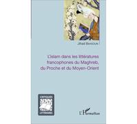L'islam dans les littératures francophones du Maghreb, du Proche et du Moyen-Orient - Jihad Bahsoun - L'harmattan - broché - Essai