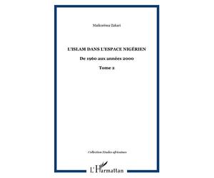 L'Islam dans l'espace nigérien De 1960 aux années 2000 - Tome 2 - Maikoréma Zakari - L'harmattan - broché - Essai