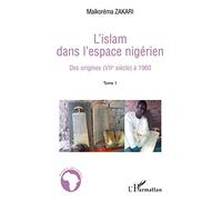 L'Islam dans l'espace nigérien: Des origines (VIIè siècle) à 1960 (Tome 1)