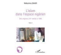 L'Islam dans l'espace nigérien Des origines (VIIè siècle) à 1960 - (Tome 1) - Maikoréma Zakari - L'harmattan - broché - Essai