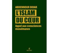 L'islam du coeur: Appel à un éveil des consciences