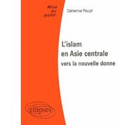 L'islam en Asie Centrale : vers la nouvelle donne La nouvelle donne - Catherine Poujol - Ellipses - broché - Scolaire / Universitaire