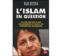 L'Islam en question Elle ose dire tout ce que les musulmans ne veulent pas entendre sur leur religion - Wafa Sultan - H&o - broché - Essai