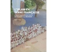 L'islam en terre française Structuration du culte musulman à la Réunion - Sahara Cassim - Orphie G.doyen Editions - relié - Essai