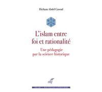 L'islam entre foi et rationalité Une pédagogie par la science historique - Hicham Abdel Gawad - Cerf - broché - Essai