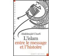 Abdelmajid Charfi – L'Islam entre le message et l'histoire – Traduit par André Ferré