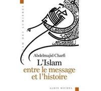 L'Islam entre le message et l'histoire André Ferré (Traduction), Abdelmajid Charfi (Auteur)