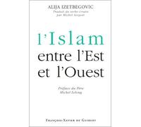 L'Islam entre l'Est et l'Ouest - Alija Izetbegovic - F.x. De Guibert - broché - Essai