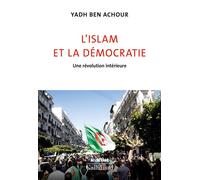 L'islam et la démocratie Une révolution intérieure - Yadh Ben Achour - Gallimard - broché - Essai